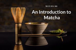 Matcha bowl whisk and powder with the words Matha 101 and Introduction to Matcha
